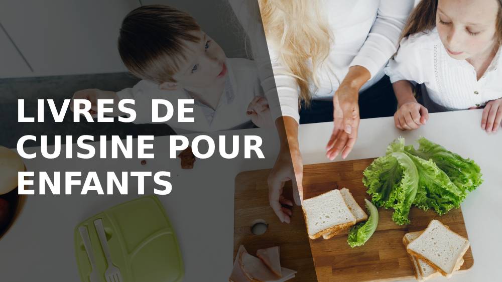Top 5 des meilleurs livres de cuisine pour enfants